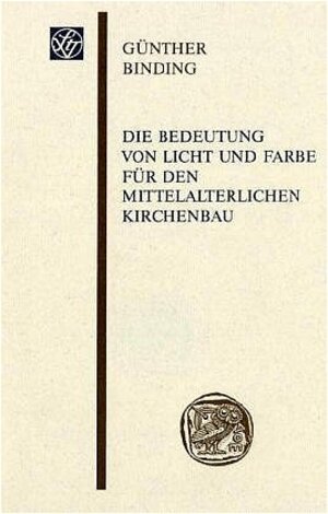 Die Bedeutung von Licht und Farbe für den mittelalterlichen Kirchenbau (Wissenschaftliche Gesellschaft An der Johann Wolfgang Goethe)