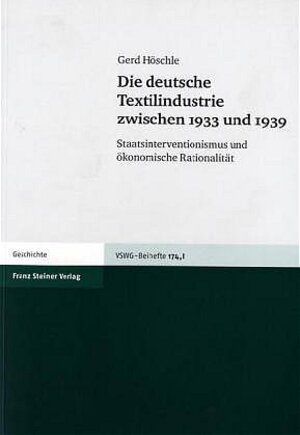 Buchcover Die deutsche Textilindustrie zwischen 1933 und 1939 | Gerd Höschle | EAN 9783515085311 | ISBN 3-515-08531-9 | ISBN 978-3-515-08531-1