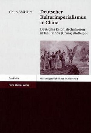 Buchcover Deutscher Kulturimperialismus in China | Chun-Shik Kim | EAN 9783515085700 | ISBN 3-515-08570-X | ISBN 978-3-515-08570-0