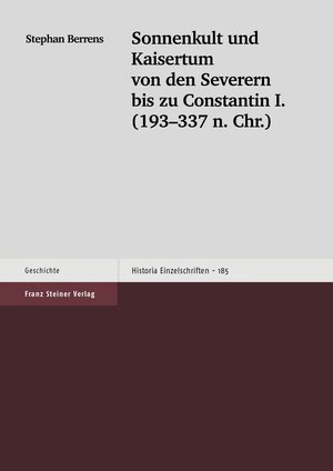 Buchcover Sonnenkult und Kaisertum von den Severern bis zu Constantin I. (193-337 n. Chr.) | Stephan Berrens | EAN 9783515085755 | ISBN 3-515-08575-0 | ISBN 978-3-515-08575-5