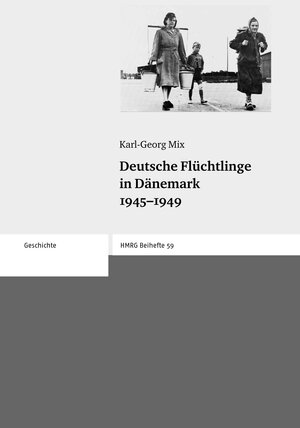 Deutsche Flüchtlinge in Dänemark 1945 - 1949 (Historische Mitteilungen - Beihefte)