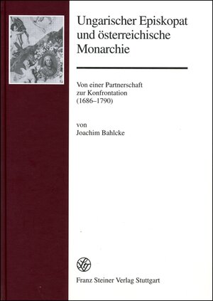 Buchcover Ungarischer Episkopat und österreichische Monarchie | Joachim Bahlcke | EAN 9783515087643 | ISBN 3-515-08764-8 | ISBN 978-3-515-08764-3