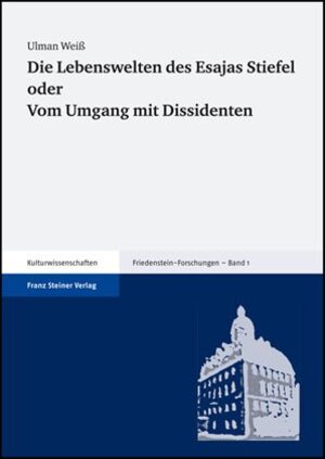 Buchcover Die Lebenswelten des Esajas Stiefel oder Vom Umgang mit Dissidenten | Ulman Weiß | EAN 9783515088565 | ISBN 3-515-08856-3 | ISBN 978-3-515-08856-5
