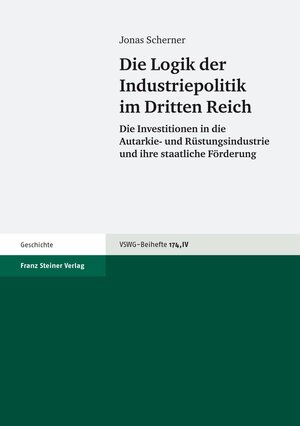 Buchcover Die Logik der Industriepolitik im Dritten Reich | Jonas Scherner | EAN 9783515095327 | ISBN 3-515-09532-2 | ISBN 978-3-515-09532-7