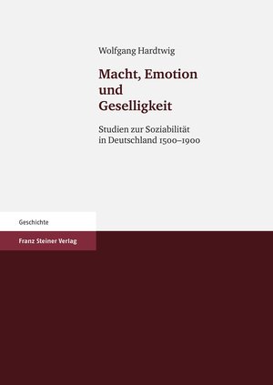 Buchcover Macht, Emotion und Geselligkeit | Wolfgang Hardtwig | EAN 9783515097604 | ISBN 3-515-09760-0 | ISBN 978-3-515-09760-4