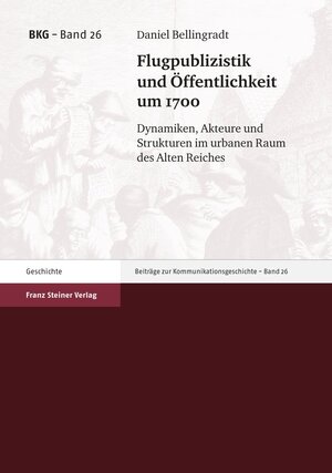 Buchcover Flugpublizistik und Öffentlichkeit um 1700 | Daniel Bellingradt | EAN 9783515098106 | ISBN 3-515-09810-0 | ISBN 978-3-515-09810-6