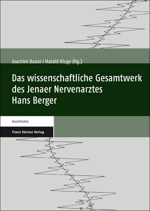 Buchcover Das wissenschaftliche Gesamtwerk des Jenaer Nervenarztes Hans Berger  | EAN 9783515099639 | ISBN 3-515-09963-8 | ISBN 978-3-515-09963-9