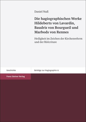 Buchcover Die hagiographischen Werke Hildeberts von Lavardin, Baudris von Bourgueil und Marbods von Rennes | Daniel Nuß | EAN 9783515103381 | ISBN 3-515-10338-4 | ISBN 978-3-515-10338-1