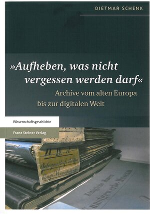 Buchcover "Aufheben, was nicht vergessen werden darf" | Dietmar Schenk | EAN 9783515103961 | ISBN 3-515-10396-1 | ISBN 978-3-515-10396-1