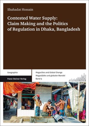 Buchcover Contested Water Supply: Claim Making and the Politics of Regulation in Dhaka, Bangladesh | Shahadat Hossain | EAN 9783515104043 | ISBN 3-515-10404-6 | ISBN 978-3-515-10404-3