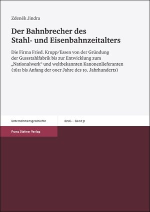 Buchcover Der Bahnbrecher des Stahl- und Eisenbahnzeitalters | Zdenek Jindra | EAN 9783515105309 | ISBN 3-515-10530-1 | ISBN 978-3-515-10530-9