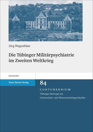 Buchcover Die Tübinger Militärpsychiatrie im Zweiten Weltkrieg | Jörg Wagenblast | EAN 9783515112178 | ISBN 3-515-11217-0 | ISBN 978-3-515-11217-8