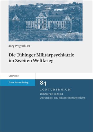 Buchcover Die Tübinger Militärpsychiatrie im Zweiten Weltkrieg | Jörg Wagenblast | EAN 9783515112192 | ISBN 3-515-11219-7 | ISBN 978-3-515-11219-2
