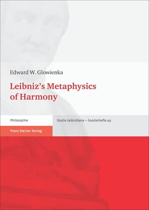 Buchcover Leibniz’s Metaphysics of Harmony | Edward W. Glowienka | EAN 9783515114837 | ISBN 3-515-11483-1 | ISBN 978-3-515-11483-7