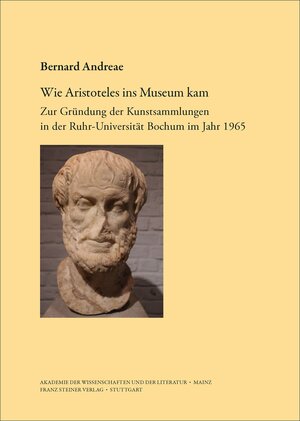 Buchcover Wie Aristoteles ins Museum kam | Bernard Andreae | EAN 9783515114899 | ISBN 3-515-11489-0 | ISBN 978-3-515-11489-9