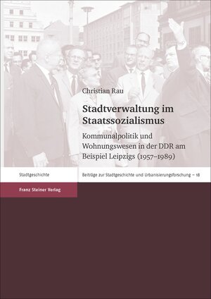 Buchcover Stadtverwaltung im Staatssozialismus | Christian Rau | EAN 9783515115308 | ISBN 3-515-11530-7 | ISBN 978-3-515-11530-8