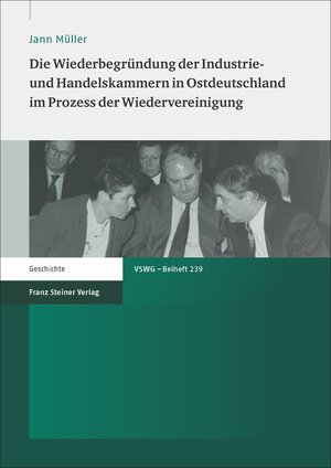 Buchcover Die Wiederbegründung der Industrie- und Handelskammern in Ostdeutschland im Prozess der Wiedervereinigung | Jann Müller | EAN 9783515115667 | ISBN 3-515-11566-8 | ISBN 978-3-515-11566-7