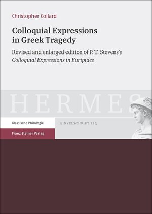 Buchcover Colloquial Expressions in Greek Tragedy | Philip Theodore Stevens | EAN 9783515120555 | ISBN 3-515-12055-6 | ISBN 978-3-515-12055-5