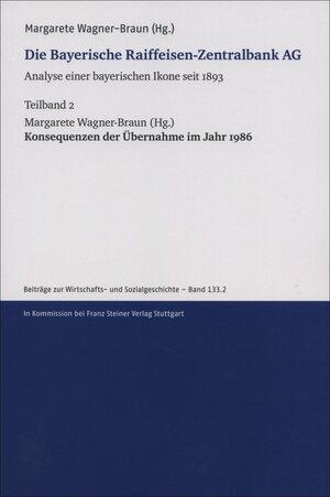 Buchcover Die Bayerische Raiffeisen-Zentralbank AG. Analyse einer bayerischen Ikone seit 1893. Teilband 2  | EAN 9783515123068 | ISBN 3-515-12306-7 | ISBN 978-3-515-12306-8