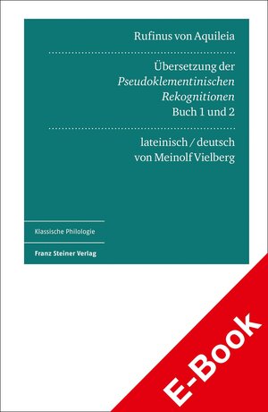 Buchcover Rufinus von Aquileia: Übersetzung der Pseudoklementinischen Rekognitionen, Buch 1 und 2  | EAN 9783515130134 | ISBN 3-515-13013-6 | ISBN 978-3-515-13013-4