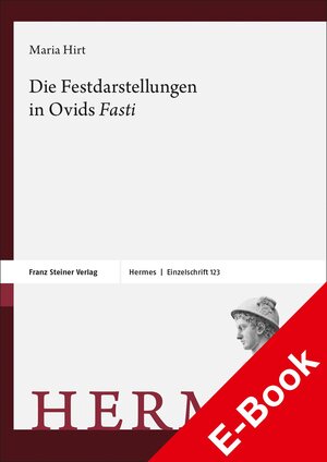 Buchcover Die Festdarstellungen in Ovids „Fasti“ | Maria Hirt | EAN 9783515132046 | ISBN 3-515-13204-X | ISBN 978-3-515-13204-6