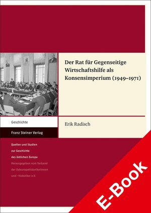 Buchcover Der Rat für Gegenseitige Wirtschaftshilfe als Konsensimperium (1949–1971) | Erik Radisch | EAN 9783515132824 | ISBN 3-515-13282-1 | ISBN 978-3-515-13282-4