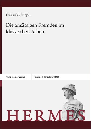 Buchcover Die ansässigen Fremden im klassischen Athen | Franziska Luppa-Heida | EAN 9783515134231 | ISBN 3-515-13423-9 | ISBN 978-3-515-13423-1
