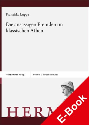 Buchcover Die ansässigen Fremden im klassischen Athen | Franziska Luppa-Heida | EAN 9783515134255 | ISBN 3-515-13425-5 | ISBN 978-3-515-13425-5