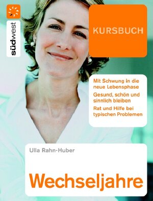 Kursbuch Wechseljahre: So bleiben Sie jung, schön und sinnlich: Sie bleiben Sie jung, schön und sinnlich