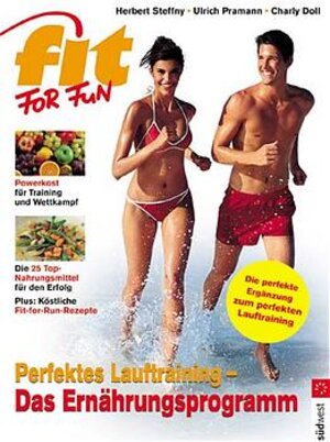 Perfektes Lauftraining - Das Ernährungsprogramm: Powerkost für Training und Wettkampf - Die 25 Top-Nahrungsmittel für den Erfolg - Köstliche ... für den Erfolg. Köstliche Fit-for-Fun-Rezepte