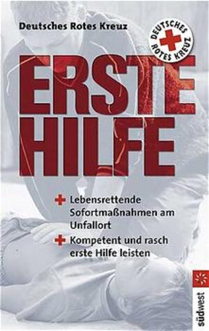 Deutsches Rotes Kreuz - Erste Hilfe: Lebensrettende Sofortmaßnahmen am Unfallort. Kompetent und rasch erste Hilfe leisten