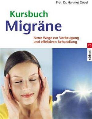 Kursbuch Migräne: Neue Wege zur effektiven Vorbeugung und Behandlung