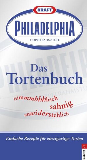 Philadelphia - das Tortenbuch: Himmlisch, sahnig, unwiderstehlich