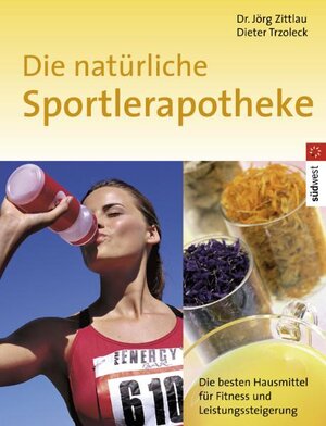 Die natürliche Sportlerapotheke. Die besten Hausmittel für Fitness und Leistungssteigerung