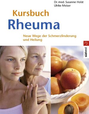 Kursbuch Rheuma: Neue Wege der Schmerzlinderung und Heilung: Neue Wege zur Schmerzlinderung