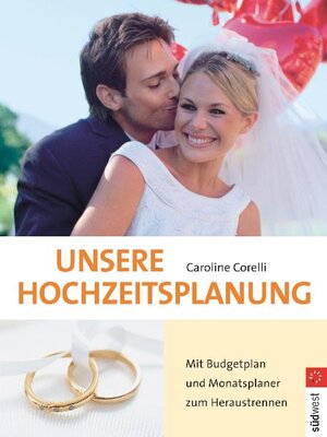 Unsere Hochzeitsplanung: Mit Budgetplan und Monatsplaner zum Heraustrennen