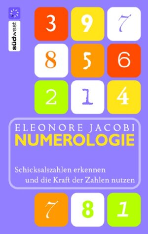 Numerologie: Schicksalszahlen erkennen und die Kraft der Zahlen für sich nutzen