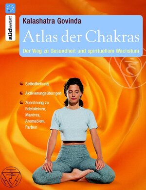 Atlas der Chakras: Der Weg zu Gesundheit und spirituellem Wachstum: Der Weg zu Gesundheit und spirituellem Wachstum. Selbstheilung. ... zu Edelsteinen, Mantras, Aromaölen, Farben