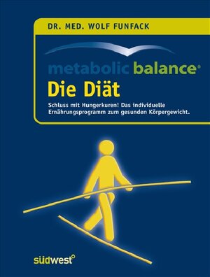 Metabolic Balance Die Diät: Schluss mit Hungerkuren! Der individuelle Weg zum gesunden Körpergewicht