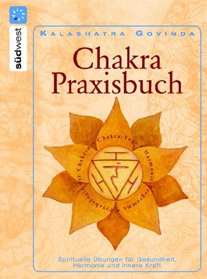 Chakra-Praxisbuch: Spirituelle Übungen für Gesundheit, Harmonie und innere Kraft