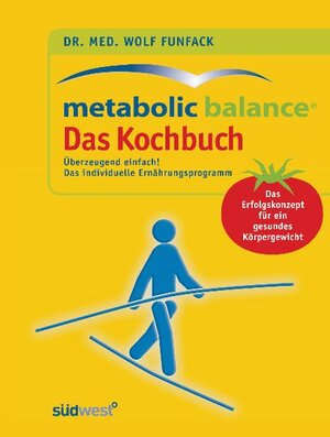 Metabolic Balance - das Kochbuch: neue kreative Rezeptideen zum individuellen Ernährungsprogramm