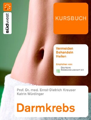 Kursbuch Darmkrebs: Vermeiden, Behandeln, Heilen: Risikofaktoren, Prophylaxe, Therapie