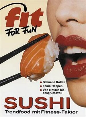 Sushi: Trendfood mit Fitness-Faktor. Schnelle Rollen, feine Happen, von einfach bis anspruchsvoll