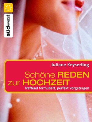 Schöne Reden zur Hochzeit: Treffend formuliert, perfekt vorgetragen