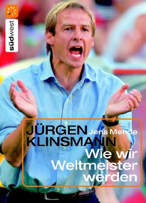 Jürgen Klinsmann. Wie wir Weltmeister werden