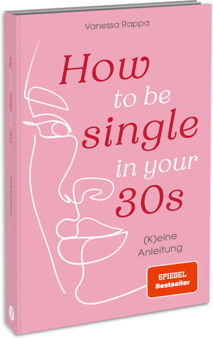Buchcover How to be single in your 30s | Vanessa Rappa | EAN 9783517303673 | ISBN 3-517-30367-4 | ISBN 978-3-517-30367-3