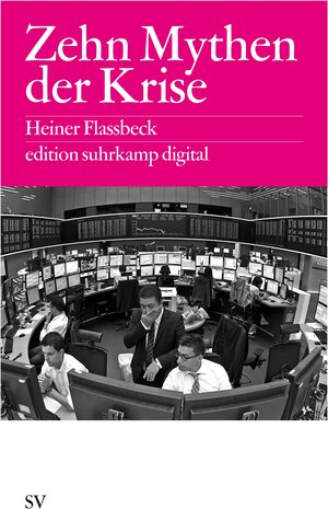 Buchcover Zehn Mythen der Krise es digital | Heiner Flassbeck | EAN 9783518062203 | ISBN 3-518-06220-4 | ISBN 978-3-518-06220-3
