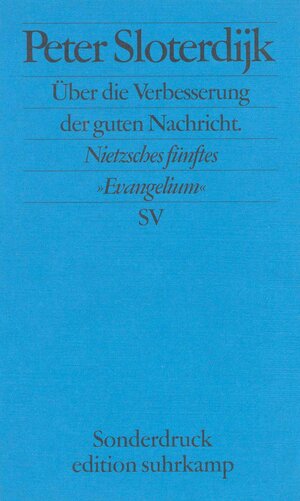 Über die Verbesserung der guten Nachricht: Nietzsches fünftes »Evangelium«. Rede zum 100. Todestag von Friedrich Nietzsche, gehalten in Weimar am 25. August 2000 (edition suhrkamp)