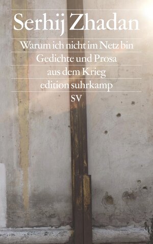 Buchcover Warum ich nicht im Netz bin | Serhij Zhadan | EAN 9783518072875 | ISBN 3-518-07287-0 | ISBN 978-3-518-07287-5