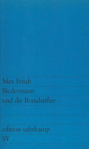 Biedermann und die Brandstifter: Ein Lehrstück ohne Lehre. Mit einem Nachspiel (edition suhrkamp)